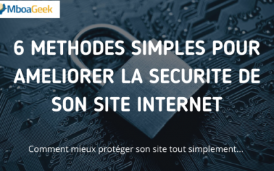 6 méthodes simples pour améliorer la sécurité de son site internet