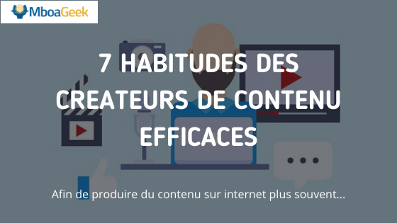 7 habitudes des créateurs de contenu efficaces