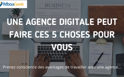 Une agence digitale peut faire ces 5 choses pour vous