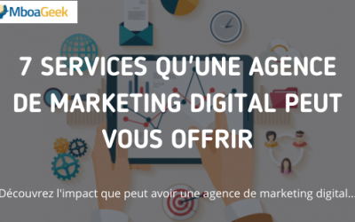 7 services qu&rsquo;une agence de marketing digital peut vous offrir