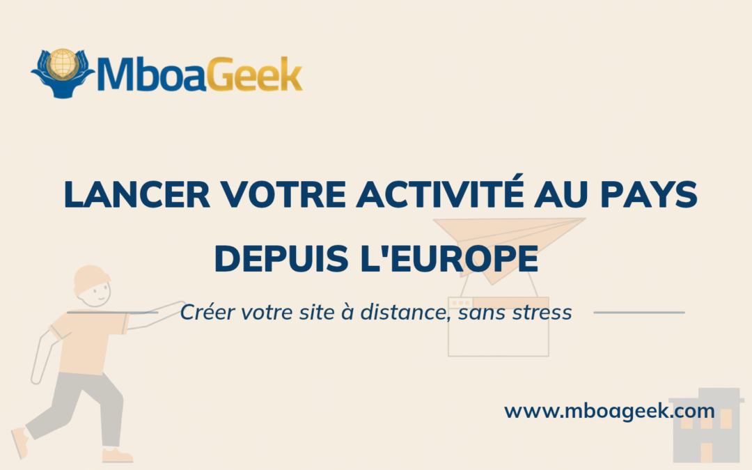 Lancer son activité au pays depuis l&rsquo;Europe : créer son site à distance