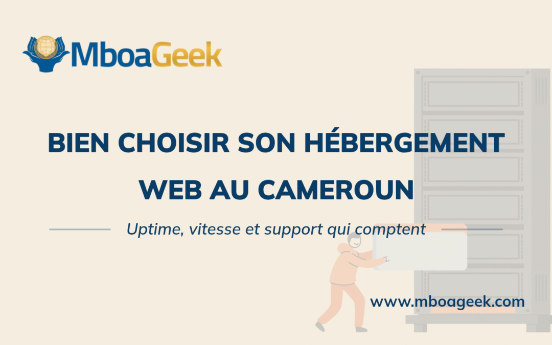 Hébergement web au Cameroun : comment bien choisir