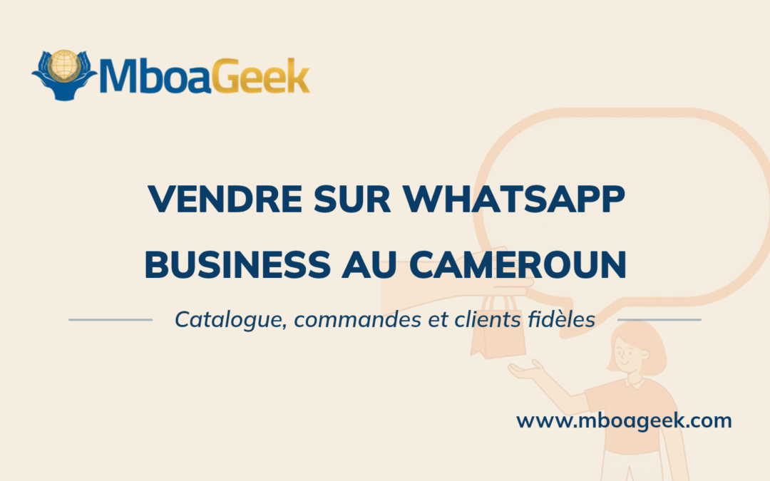 Vendre sur WhatsApp Business au Cameroun