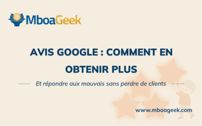 Avis Google pour son entreprise : comment en obtenir et bien les gérer