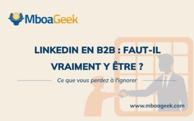 LinkedIn pour entreprise B2B : faut-il vraiment y être ?