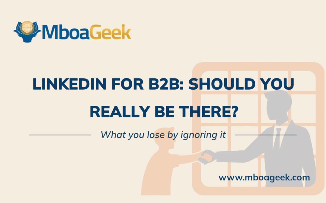 LinkedIn for B2B Business: Should You Really Be There?