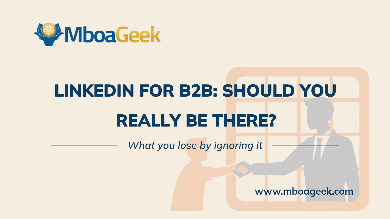 LinkedIn for B2B: should you really be there? – What you lose by ignoring it